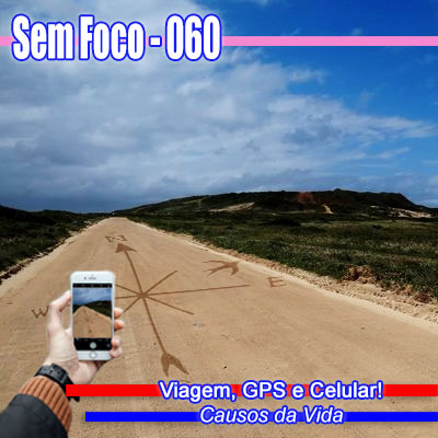 SF 060 – Viagem, GPS e Celular – Causos da Vida.