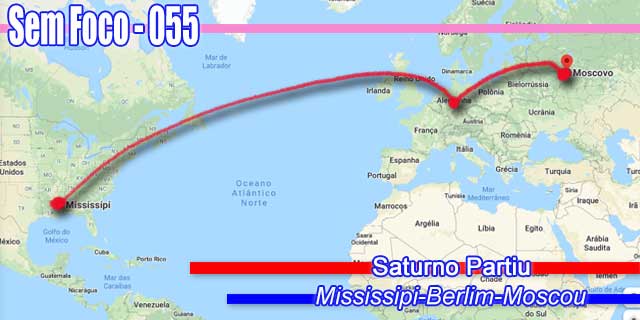 SEM FOCO 55 - Saturno Partiu: Mississipi-Berlin-Moscou (@semfoco2 #SemFoco)