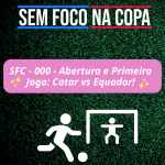SFC - 000 - Abertura e Primeiro Jogo: Catar vs Equador!